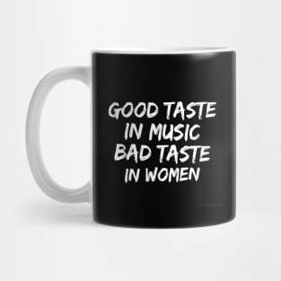 Good taste in Music bad taste in Women Mug